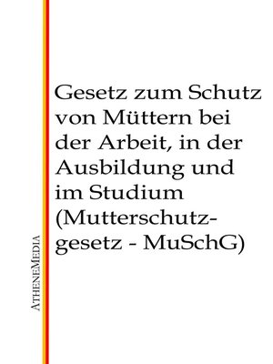 cover image of Gesetz zum Schutz von Müttern bei der Arbeit, in der Ausbildung und im Studium (Mutterschutzgesetz--MuSchG)